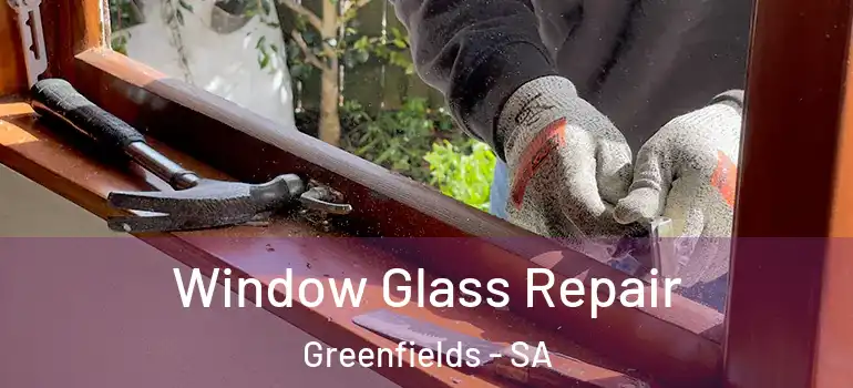 Window Glass Repair Greenfields - SA