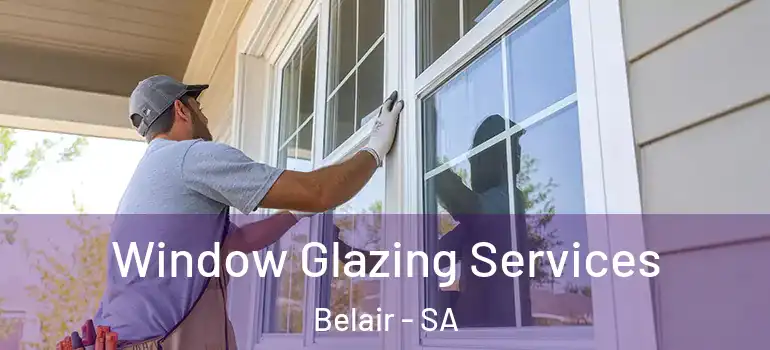 Window Glazing Services Belair - SA