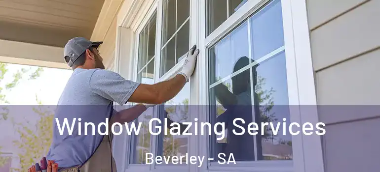 Window Glazing Services Beverley - SA
