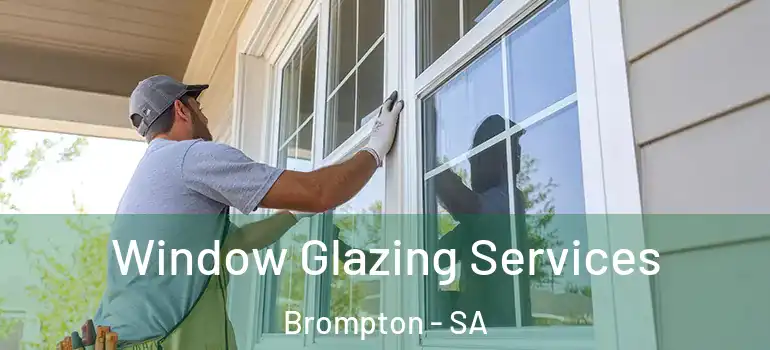 Window Glazing Services Brompton - SA