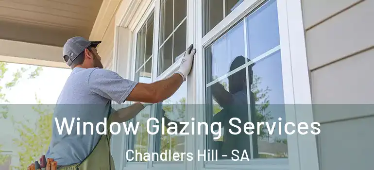 Window Glazing Services Chandlers Hill - SA