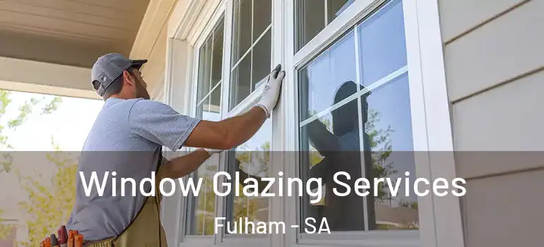 Window Glazing Services Fulham - SA