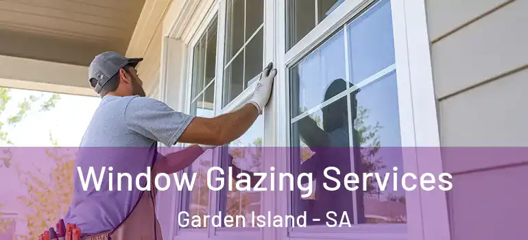 Window Glazing Services Garden Island - SA