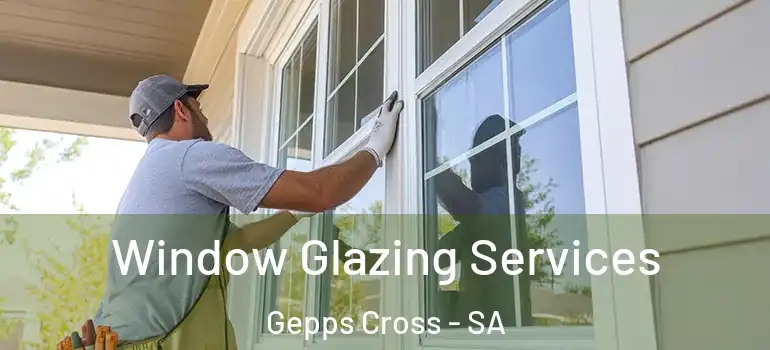 Window Glazing Services Gepps Cross - SA
