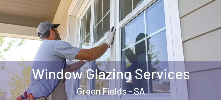 Window Glazing Services Green Fields - SA