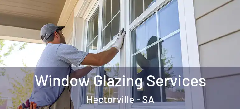 Window Glazing Services Hectorville - SA