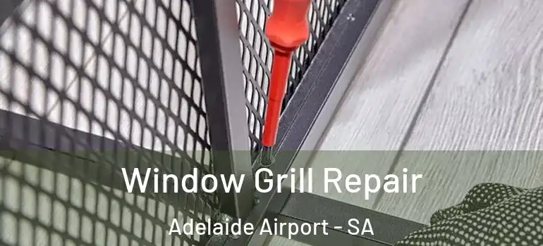 Window Grill Repair Adelaide Airport - SA