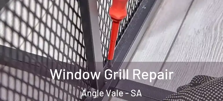 Window Grill Repair Angle Vale - SA