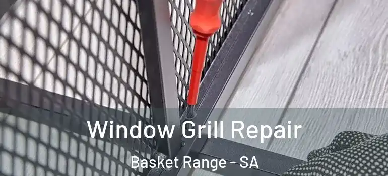 Window Grill Repair Basket Range - SA