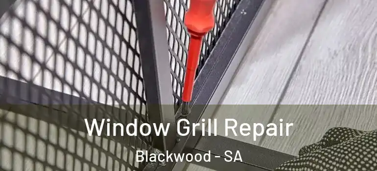 Window Grill Repair Blackwood - SA