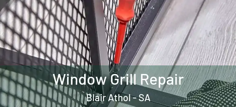 Window Grill Repair Blair Athol - SA
