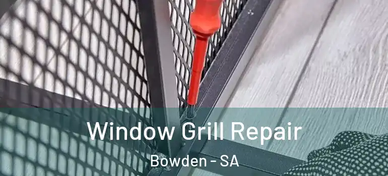 Window Grill Repair Bowden - SA