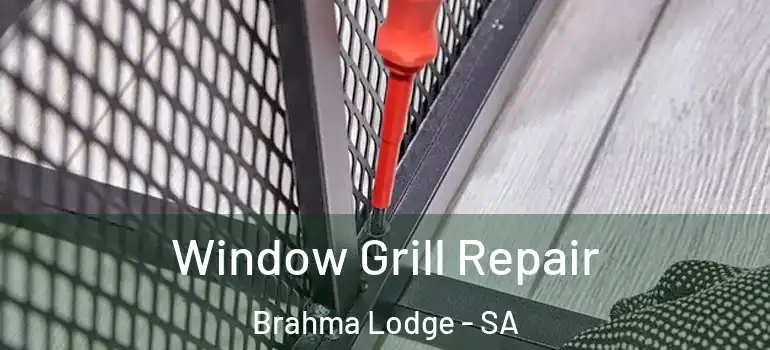 Window Grill Repair Brahma Lodge - SA