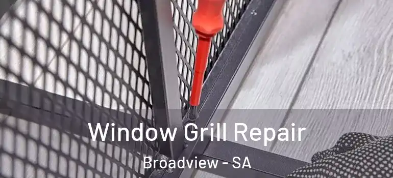 Window Grill Repair Broadview - SA