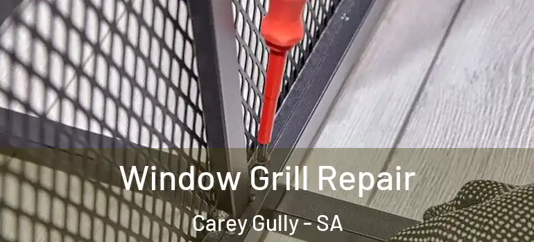 Window Grill Repair Carey Gully - SA