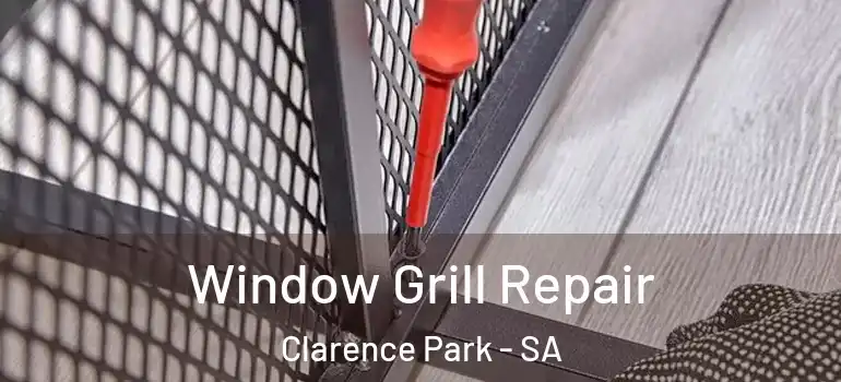 Window Grill Repair Clarence Park - SA