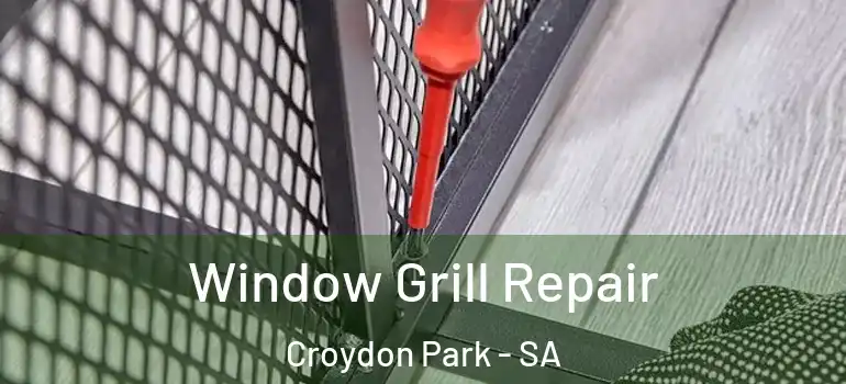 Window Grill Repair Croydon Park - SA