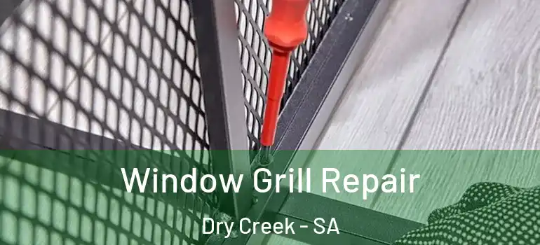 Window Grill Repair Dry Creek - SA