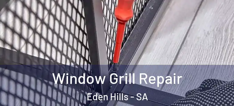 Window Grill Repair Eden Hills - SA