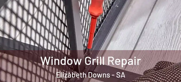 Window Grill Repair Elizabeth Downs - SA
