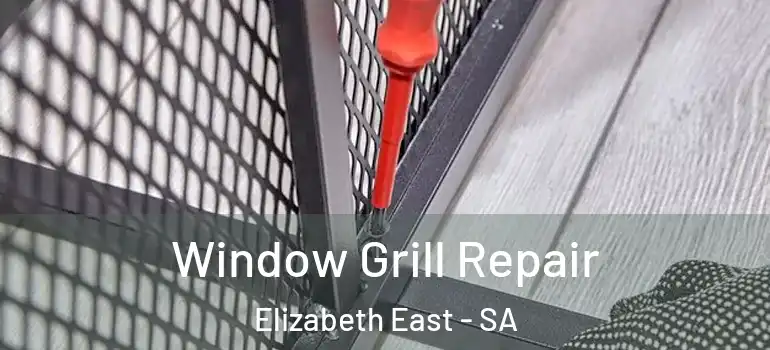 Window Grill Repair Elizabeth East - SA