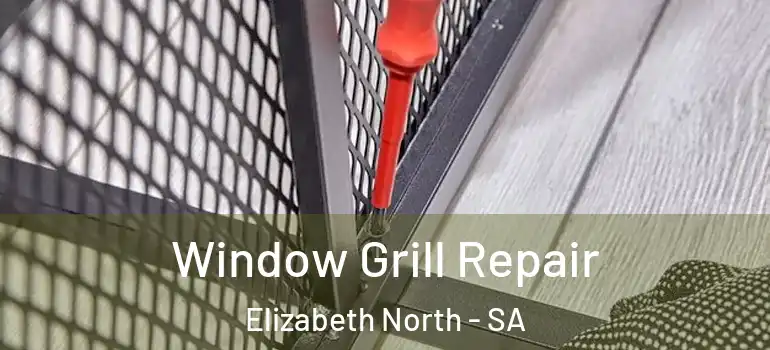 Window Grill Repair Elizabeth North - SA