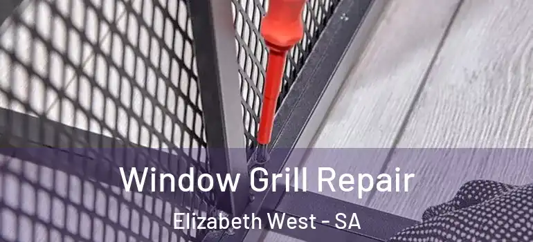 Window Grill Repair Elizabeth West - SA