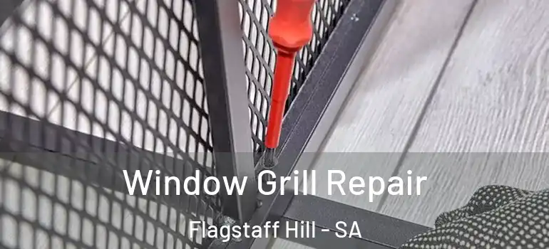 Window Grill Repair Flagstaff Hill - SA