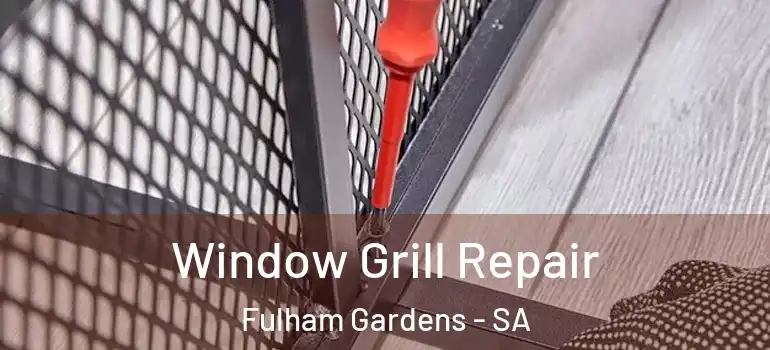 Window Grill Repair Fulham Gardens - SA