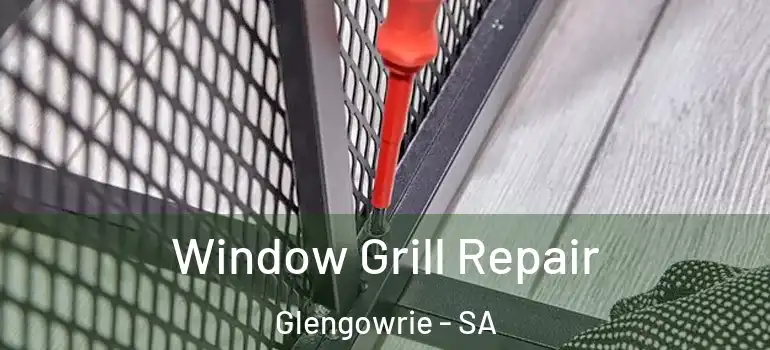 Window Grill Repair Glengowrie - SA