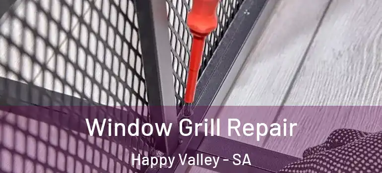 Window Grill Repair Happy Valley - SA