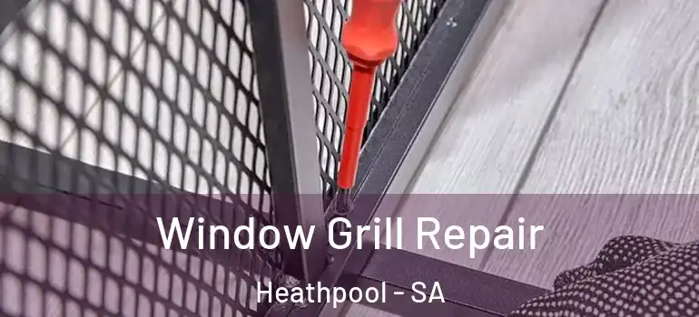 Window Grill Repair Heathpool - SA