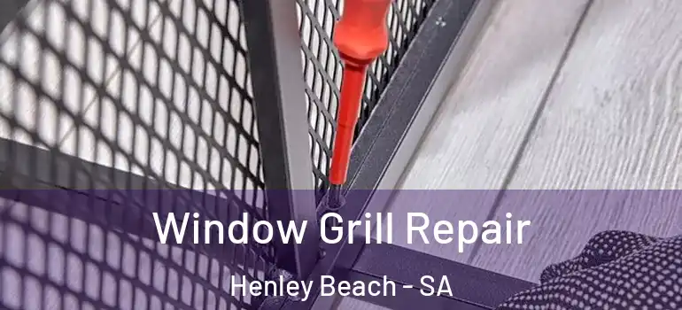 Window Grill Repair Henley Beach - SA