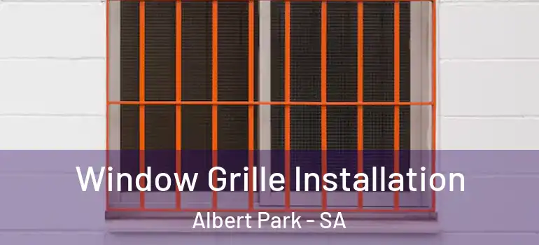 Window Grille Installation Albert Park - SA