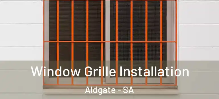 Window Grille Installation Aldgate - SA