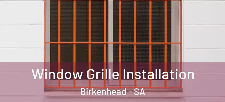 Window Grille Installation Birkenhead - SA