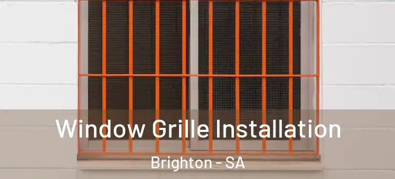 Window Grille Installation Brighton - SA