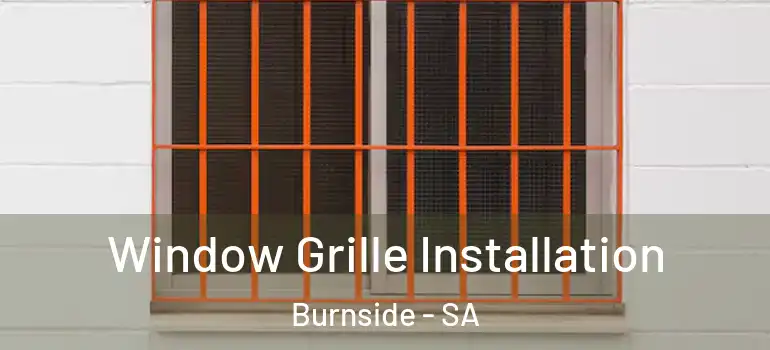 Window Grille Installation Burnside - SA