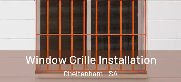 Window Grille Installation Cheltenham - SA