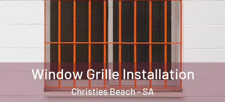 Window Grille Installation Christies Beach - SA