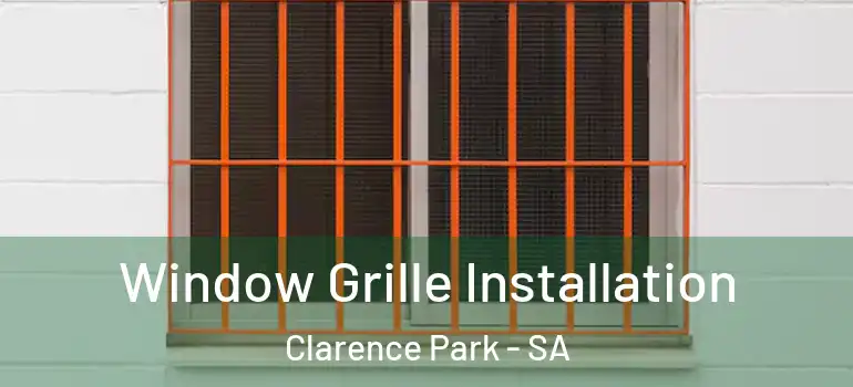 Window Grille Installation Clarence Park - SA