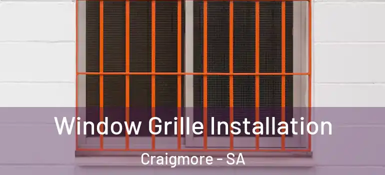 Window Grille Installation Craigmore - SA