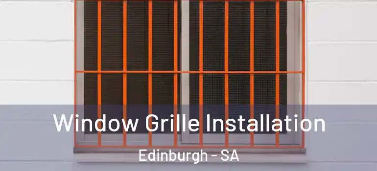 Window Grille Installation Edinburgh - SA