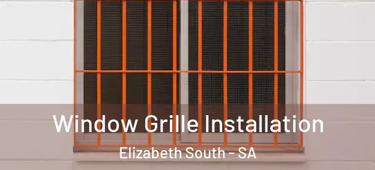 Window Grille Installation Elizabeth South - SA