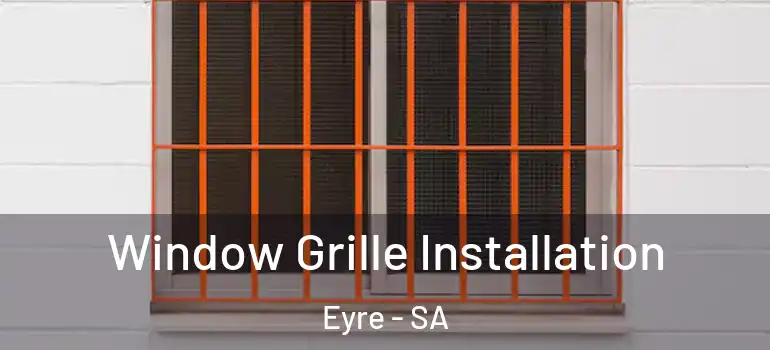 Window Grille Installation Eyre - SA