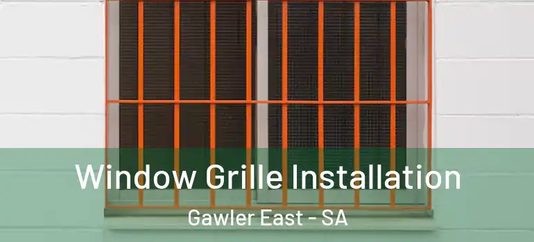 Window Grille Installation Gawler East - SA