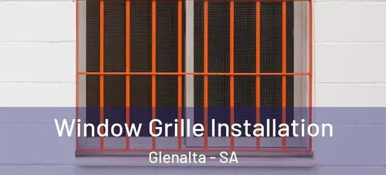 Window Grille Installation Glenalta - SA