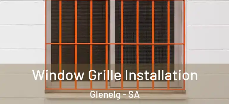 Window Grille Installation Glenelg - SA