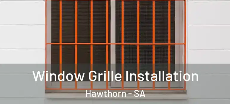 Window Grille Installation Hawthorn - SA