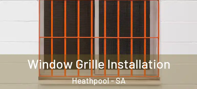 Window Grille Installation Heathpool - SA